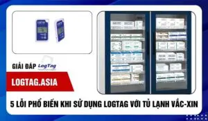 5 lỗi phổ biến khi sử dụng logtag với tủ lạnh vắc-xin