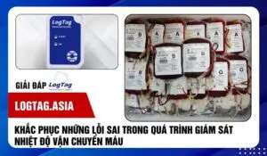 Khắc phục những lỗi sai trong quá trình giám sát nhiệt độ vận chuyển máu