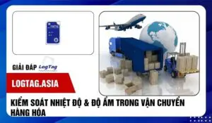 Kiểm soát nhiệt độ độ ẩm trong vận chuyển hàng hóa