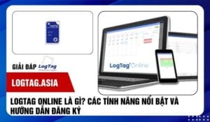 LogTag Online Là Gì? Các Tính Năng Nổi Bật Và Hướng Dẫn Đăng Ký